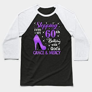 Stepping Into My 60th Birthday With God's Grace & Mercy Bday Baseball T-Shirt